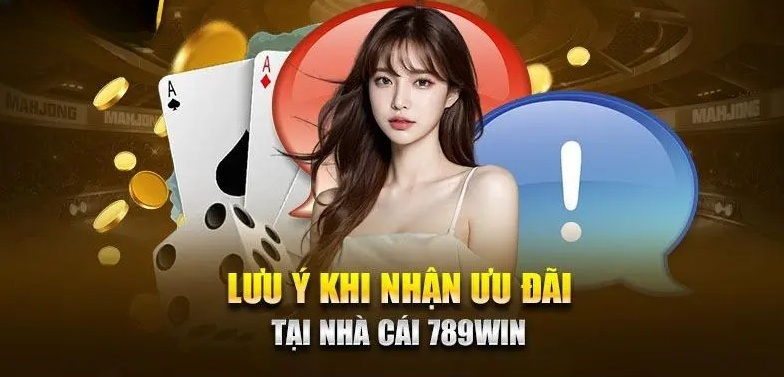 Những lưu ý cho hội viên khi nhận khuyến mãi tại 789win