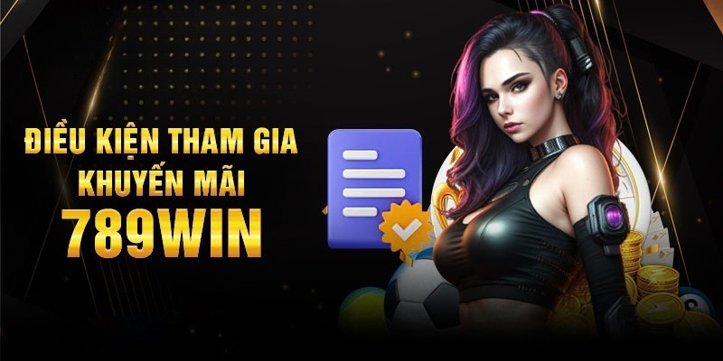 Điều kiện để hội viên nhận khuyến mãi 789win