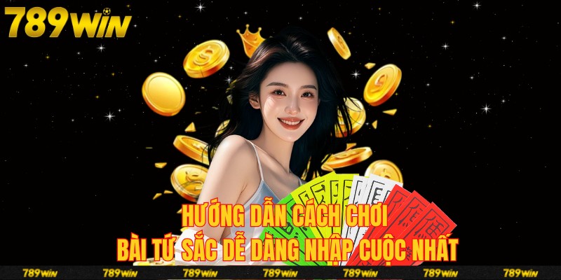 Hướng dẫn cách chơi bài tứ sắc dễ dàng nhập cuộc nhất