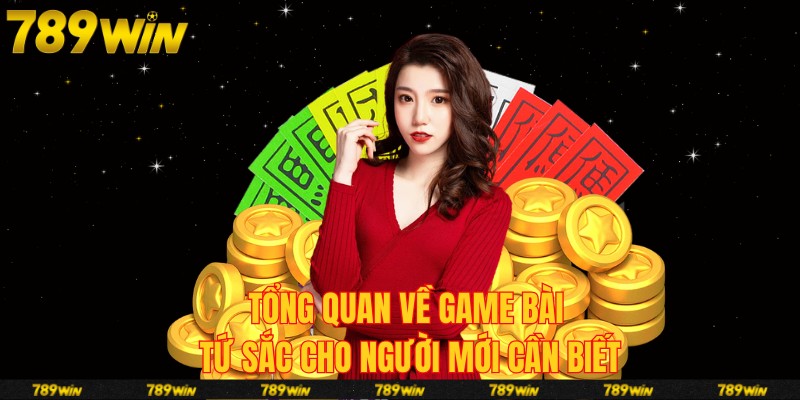 Tổng quan về game bài tứ sắc cho người mới cần biết